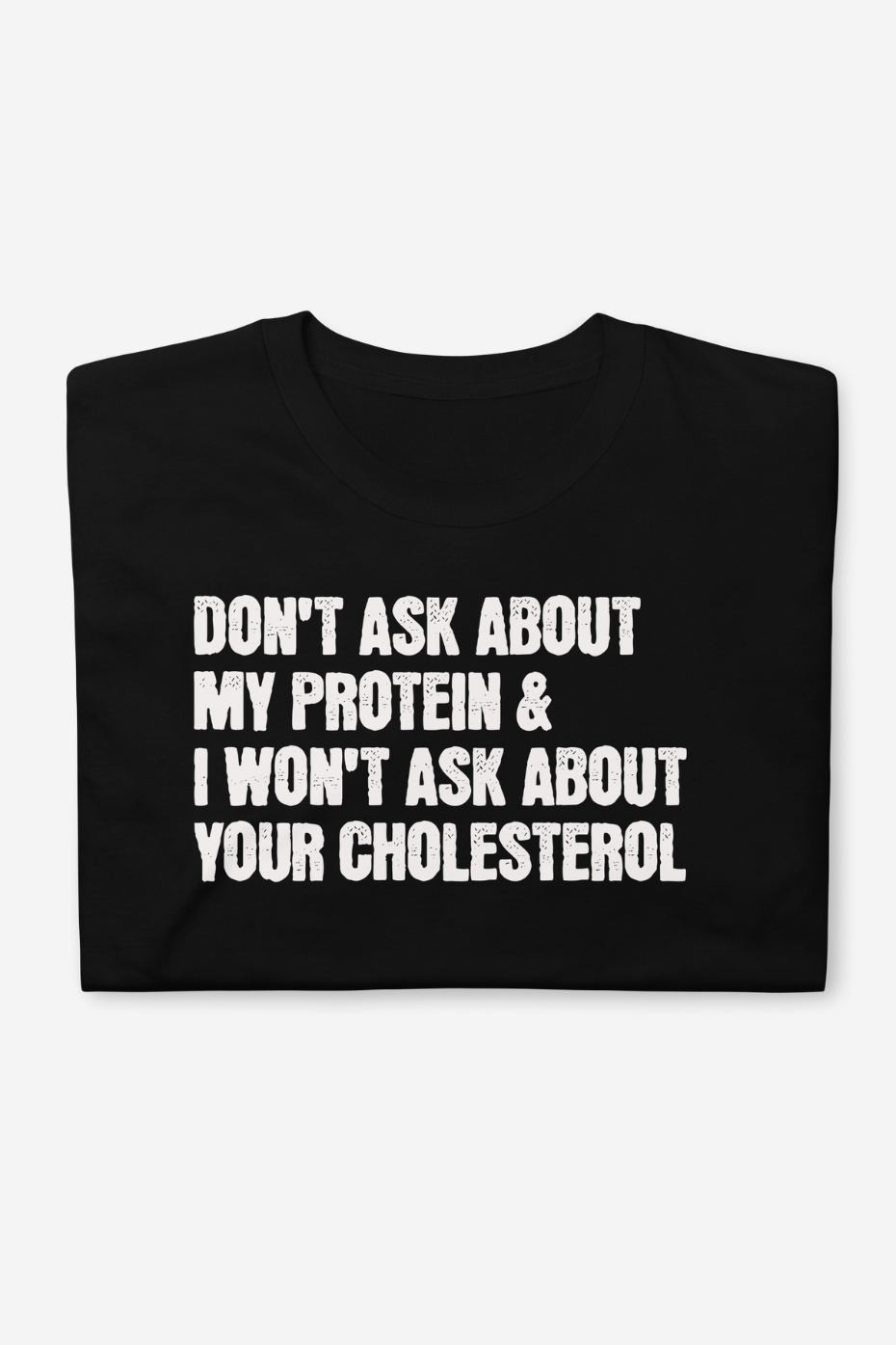 Don't Ask About My Protein Unisex Basic T-Shirt