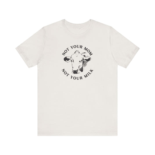 Not Your Milk Unisex Jersey Short Sleeve Tee