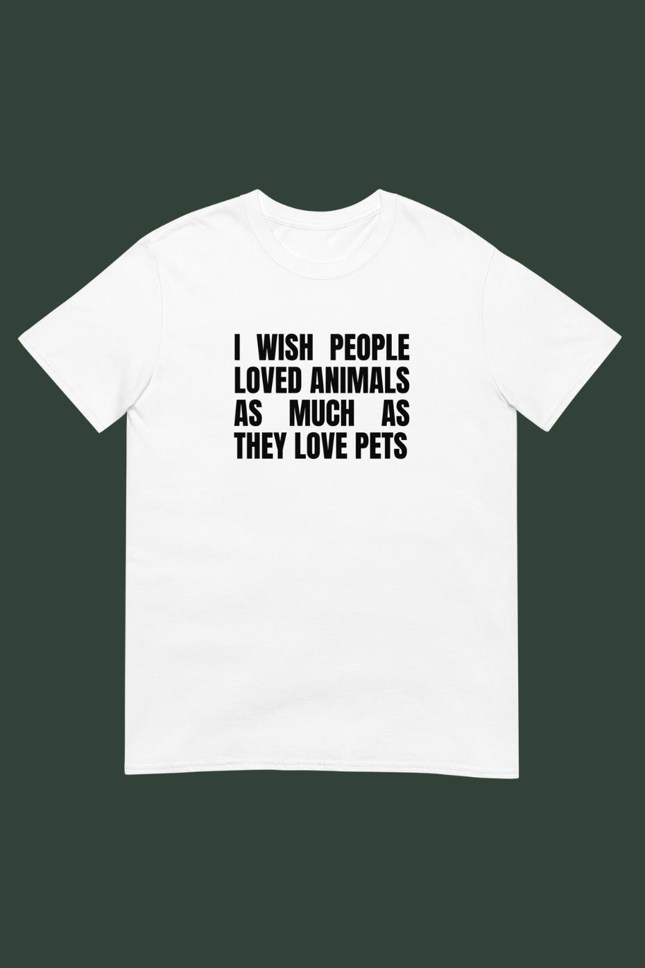 I Wish People Loved Animals Unisex T-Shirt