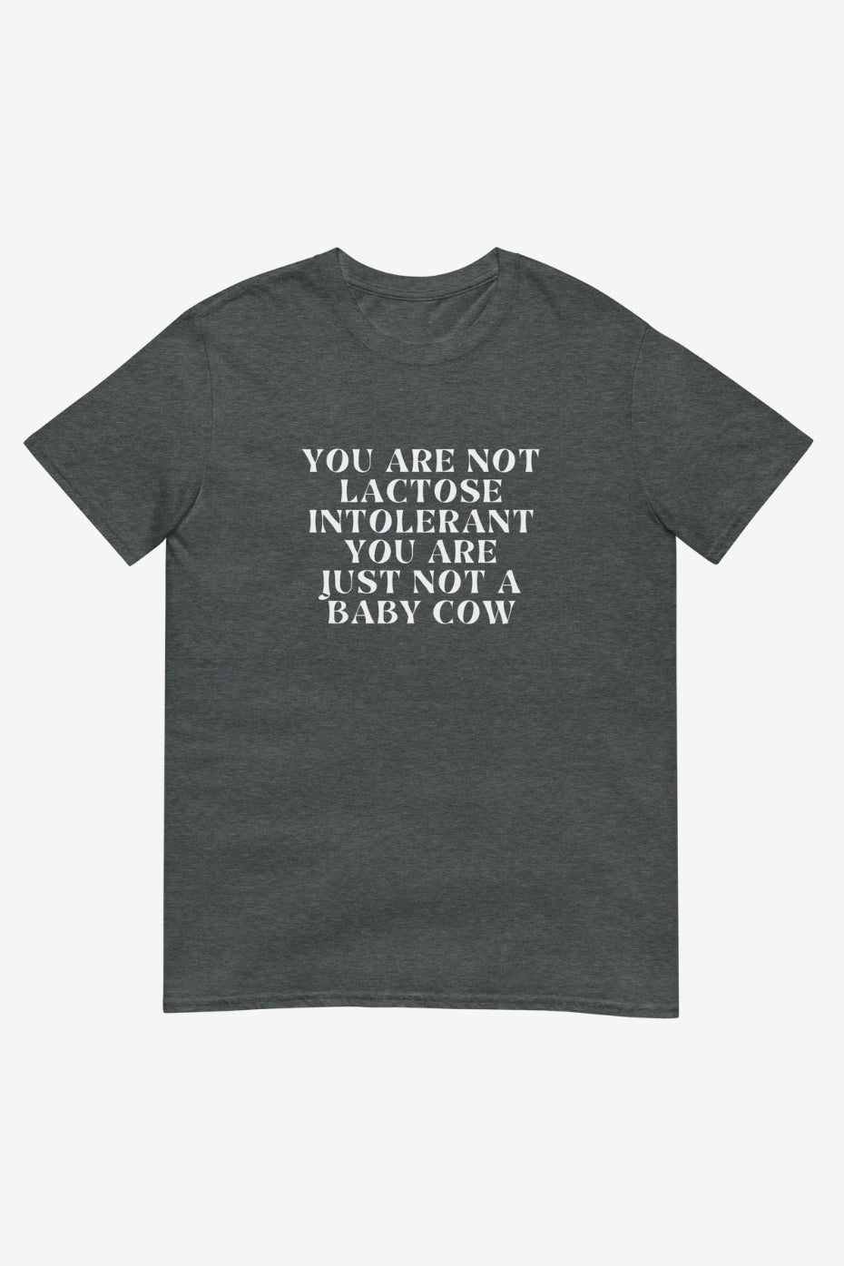 You Are Not A Baby Cow Unisex T-Shirt