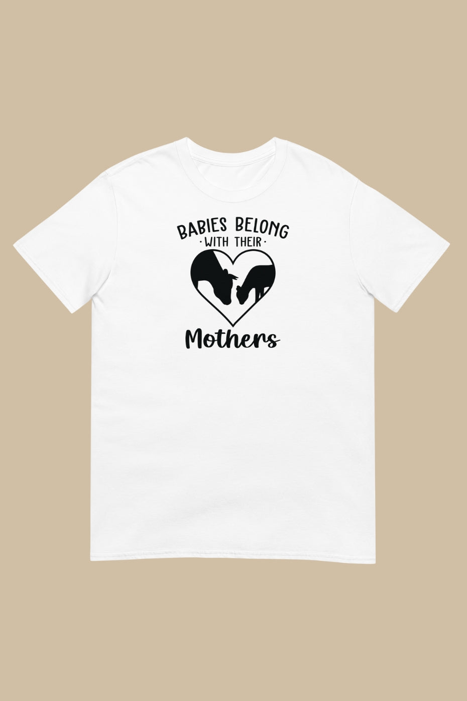 Babies belong with their mothers T-Shirt