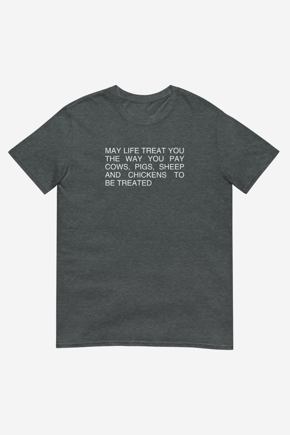 May Life Treat You The Same Way Unisex T-Shirt