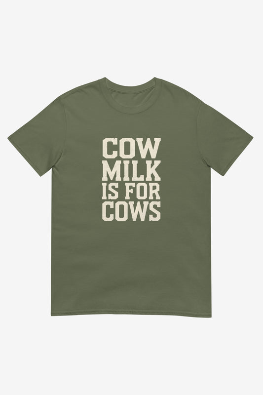 Cow Milk is For Cows Unisex T-Shirt