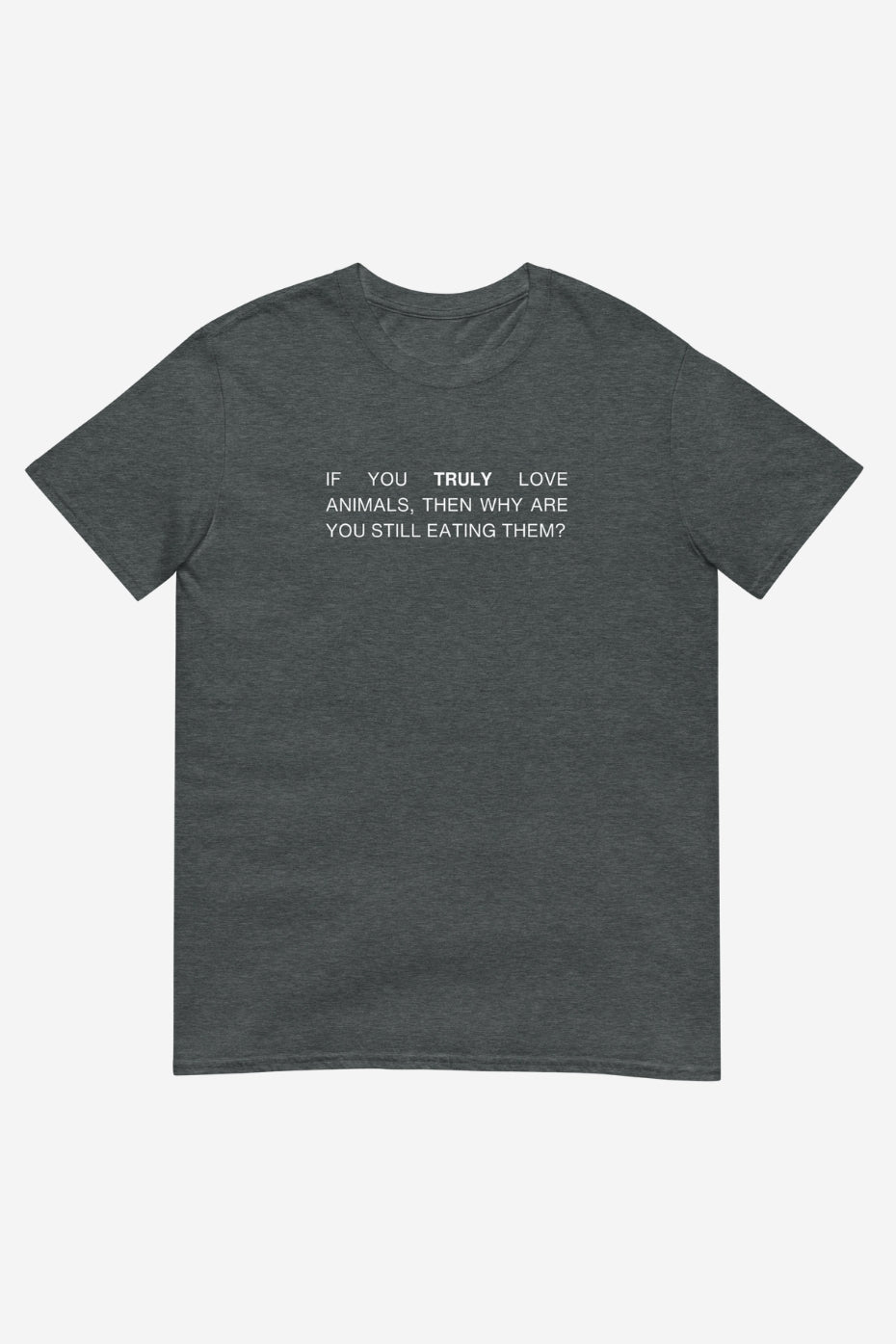 If You Truly Unisex T-Shirt