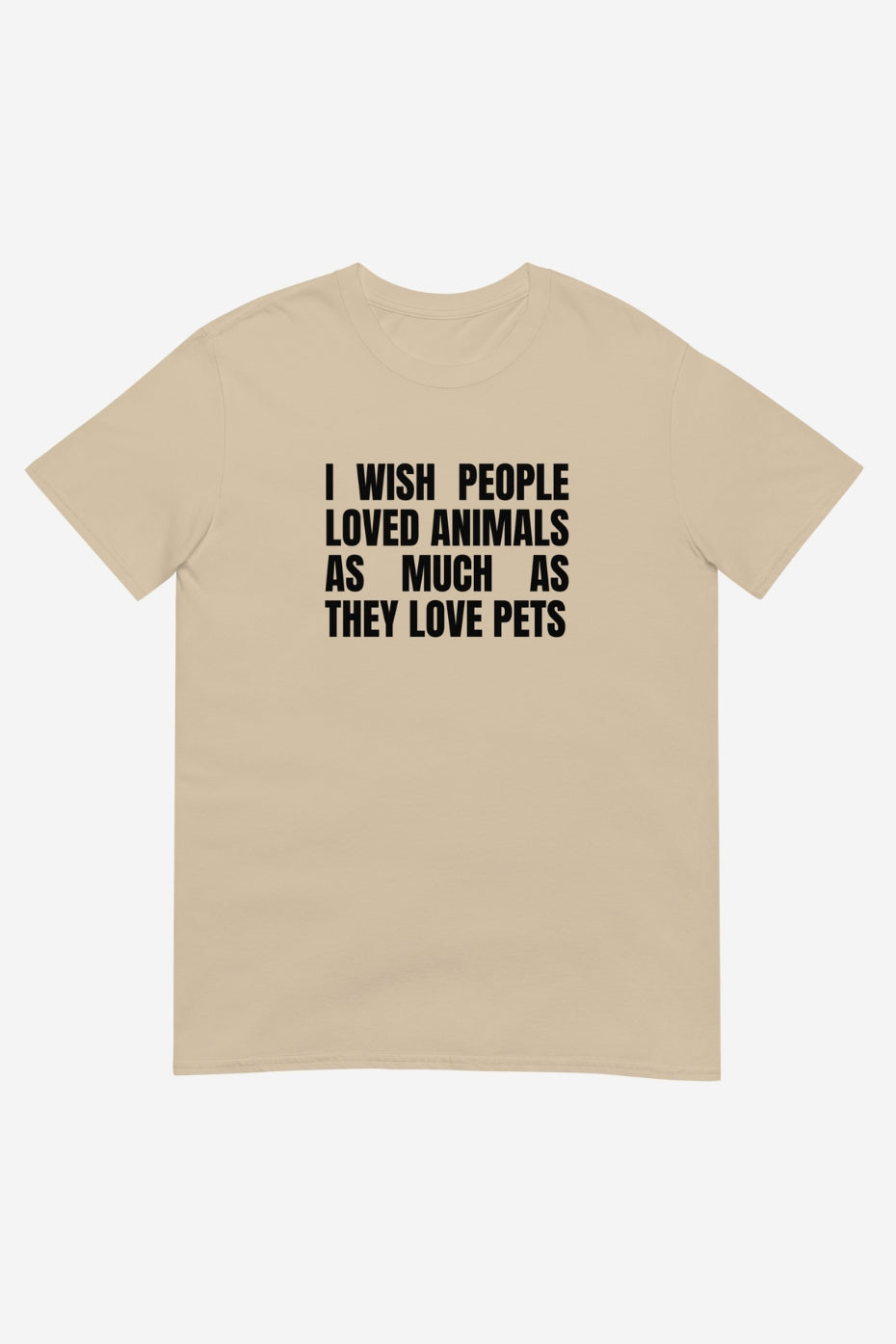 I Wish People Loved Animals Unisex T-Shirt