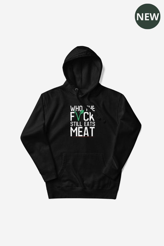 Who The F* Still Eats Meat Unisex Premium Hoodie