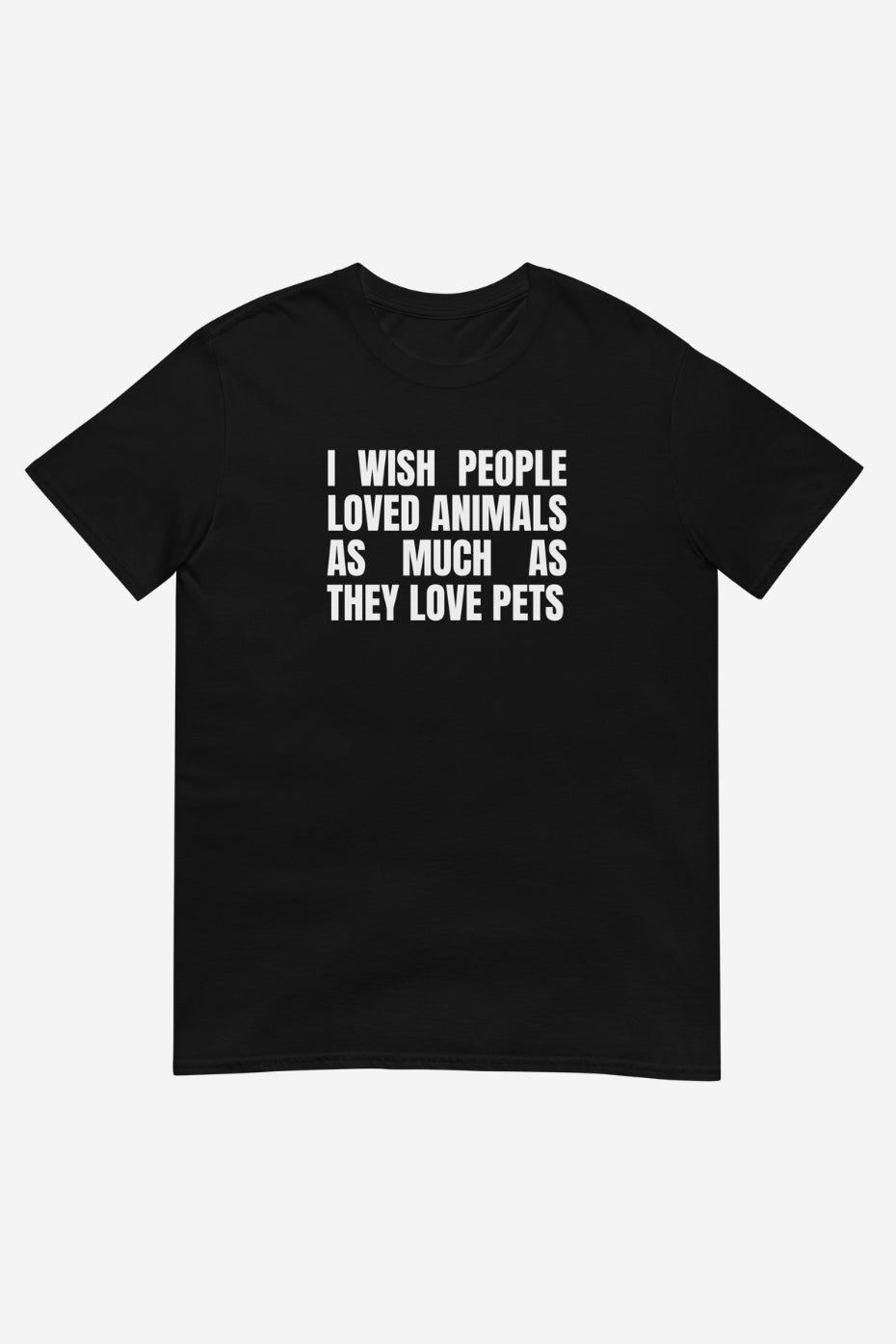 I Wish People Loved Animals Unisex T-Shirt