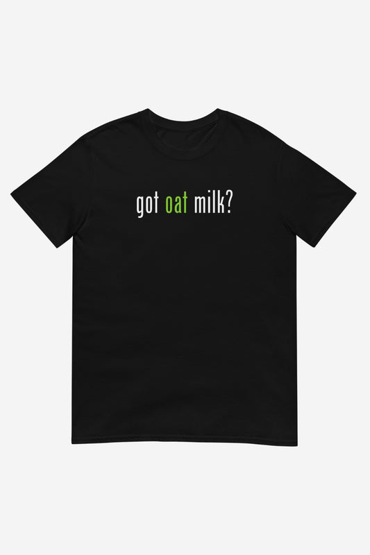 Got Oat Milk? Unisex T-Shirt