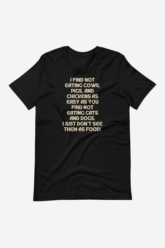 I Don't See Them As Food Unisex T-Shirt