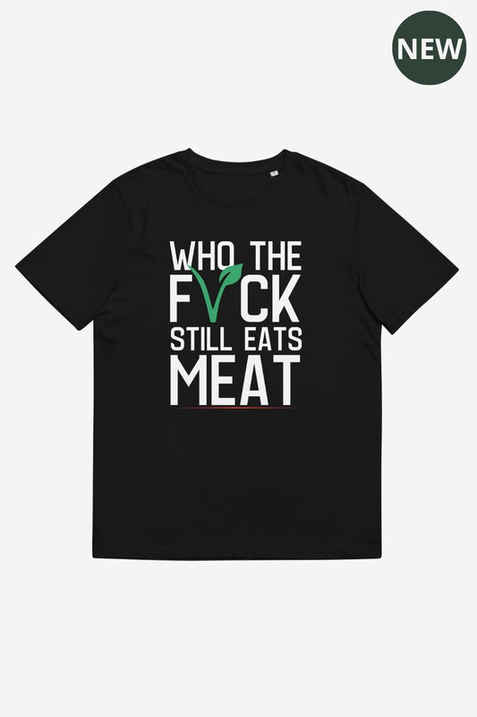 Who The F* Still Eats Meat Unisex Basic T-Shirt