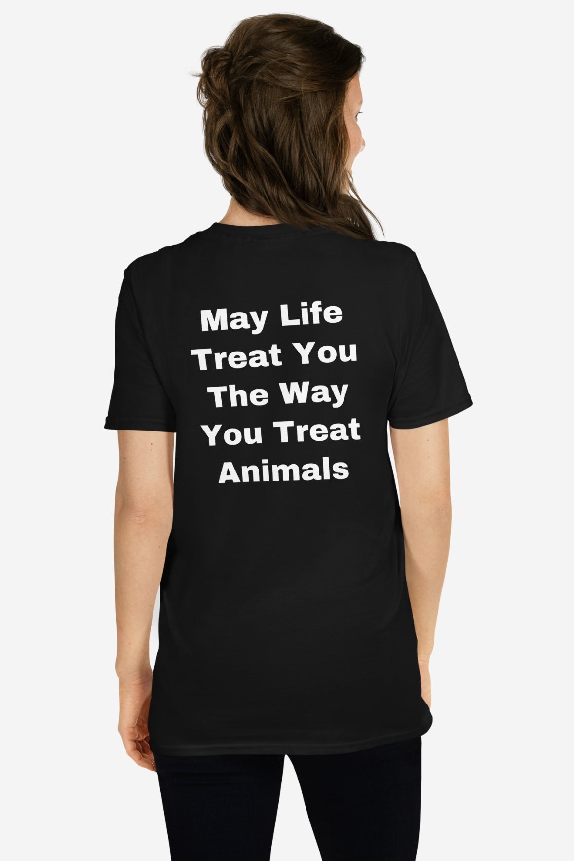 The Way You Treat Animals Unisex T-Shirt - Back Print