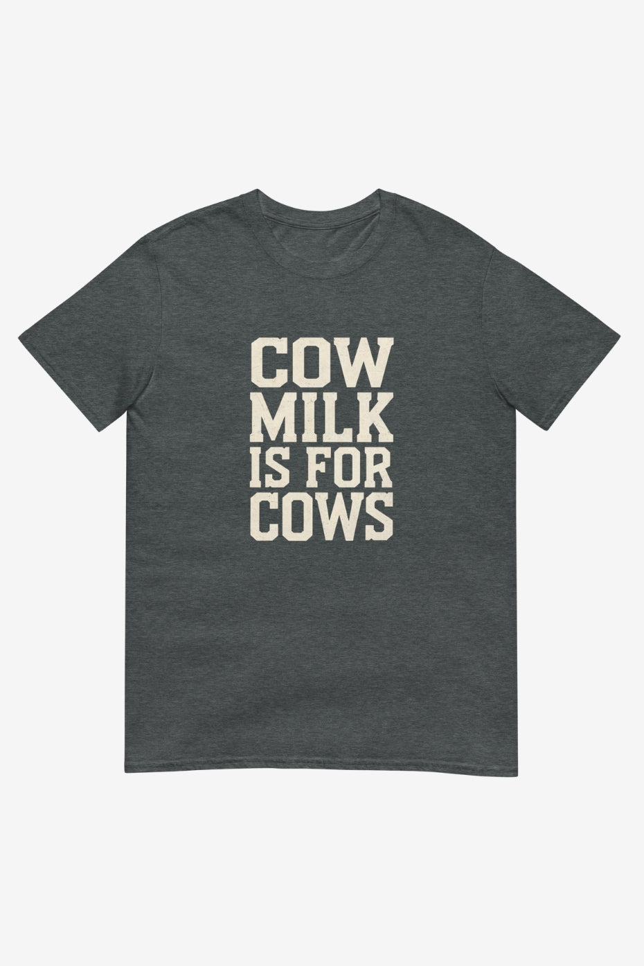 Cow Milk is For Cows Unisex T-Shirt