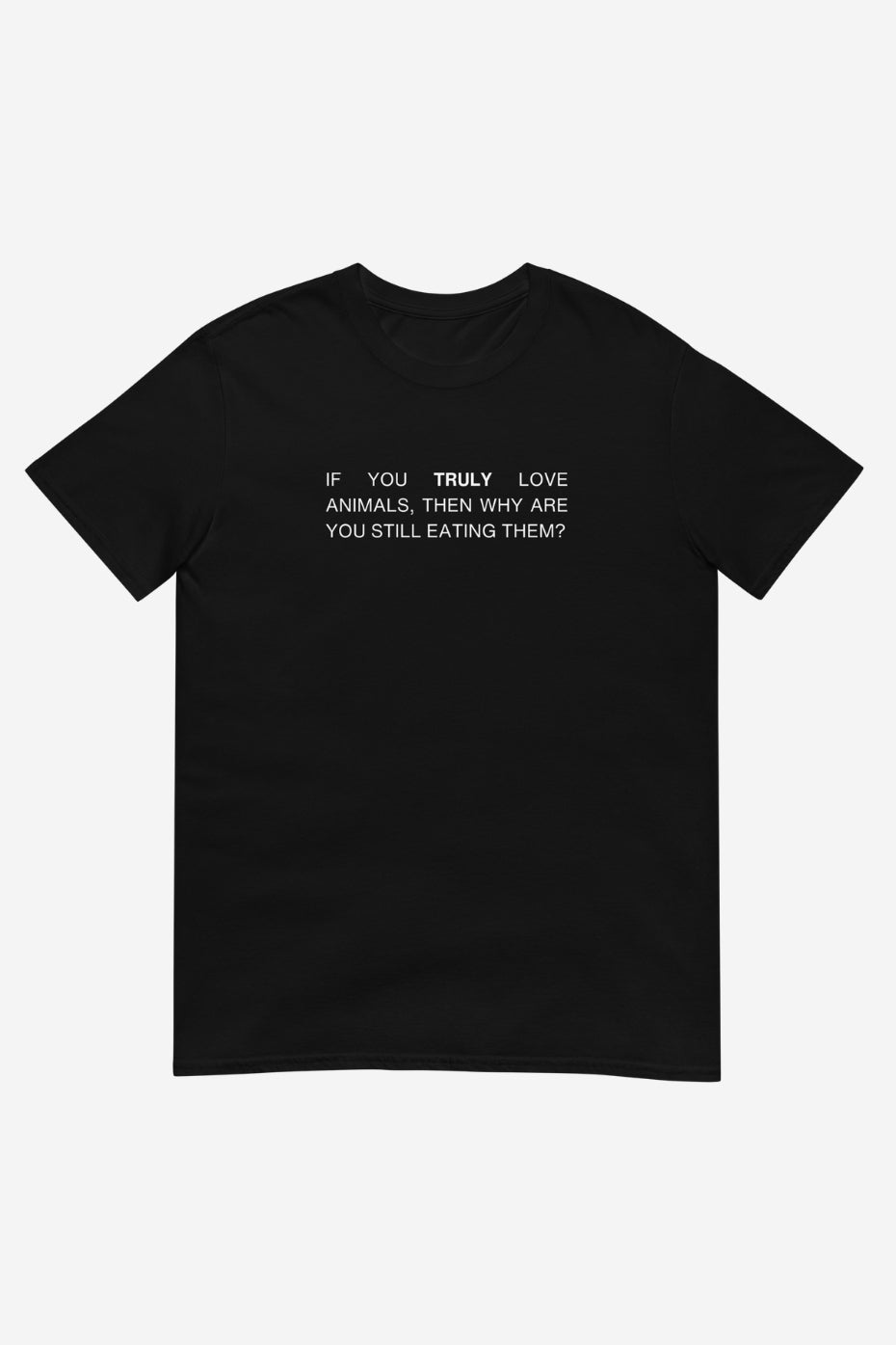 If You Truly Unisex T-Shirt