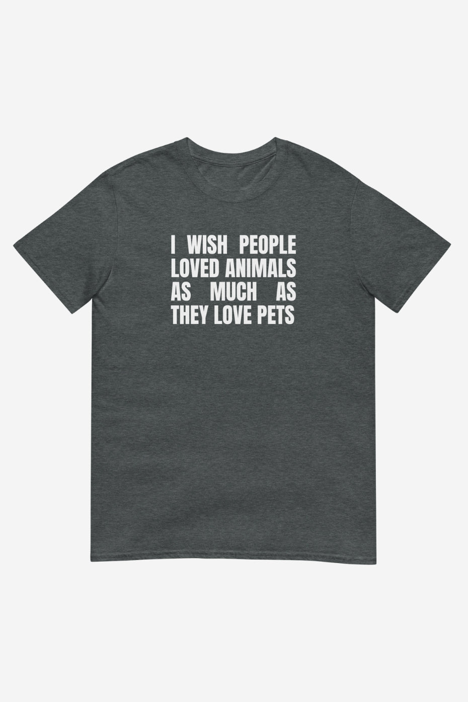 I Wish People Loved Animals Unisex T-Shirt