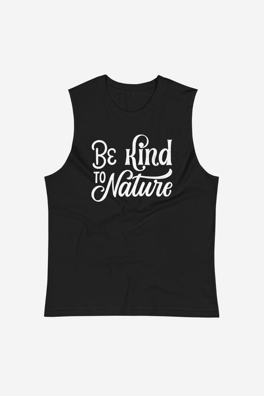 Be Kind to Nature - Unisex Muscle Shirt