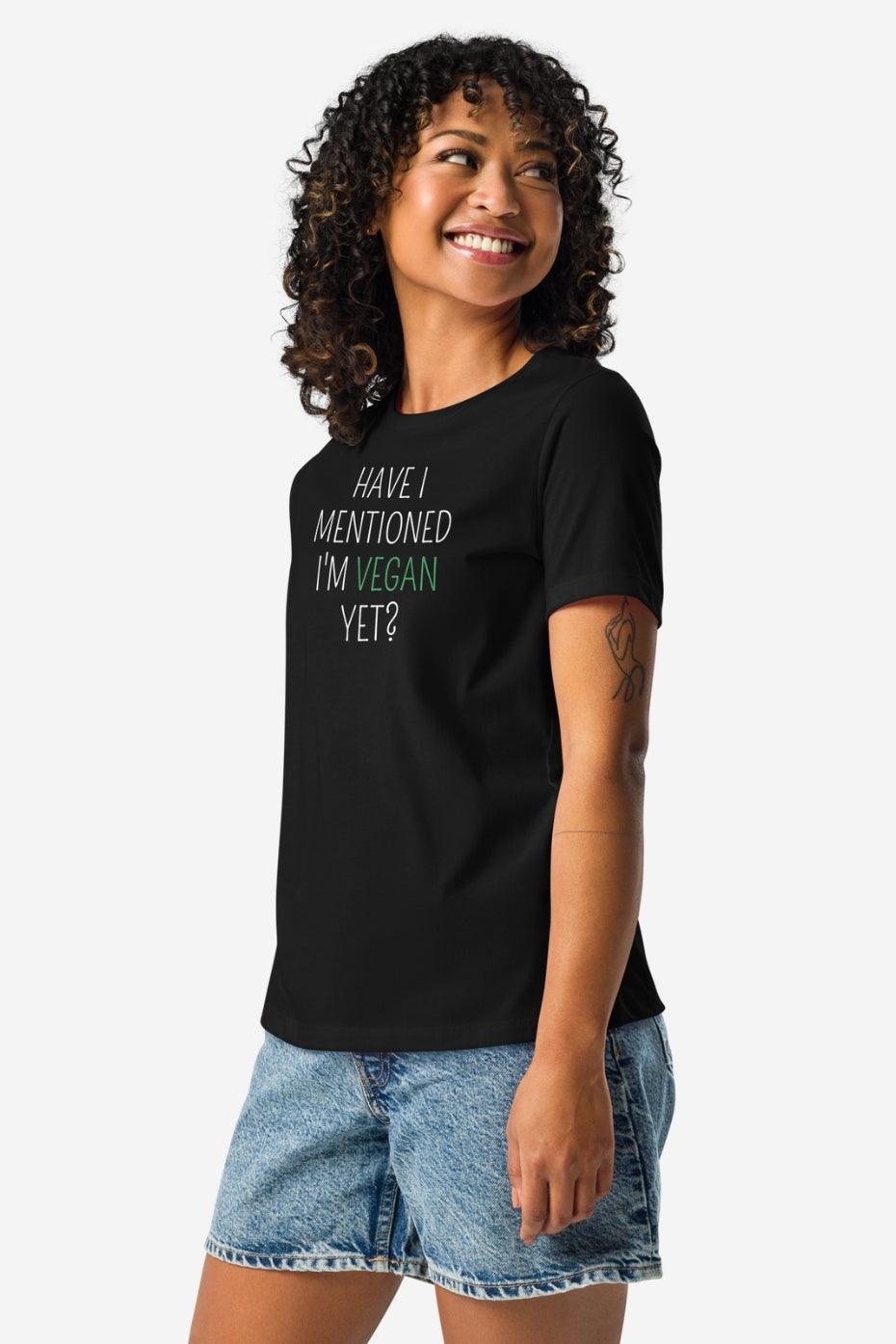 Have I Told You Women's Relaxed T-Shirt
