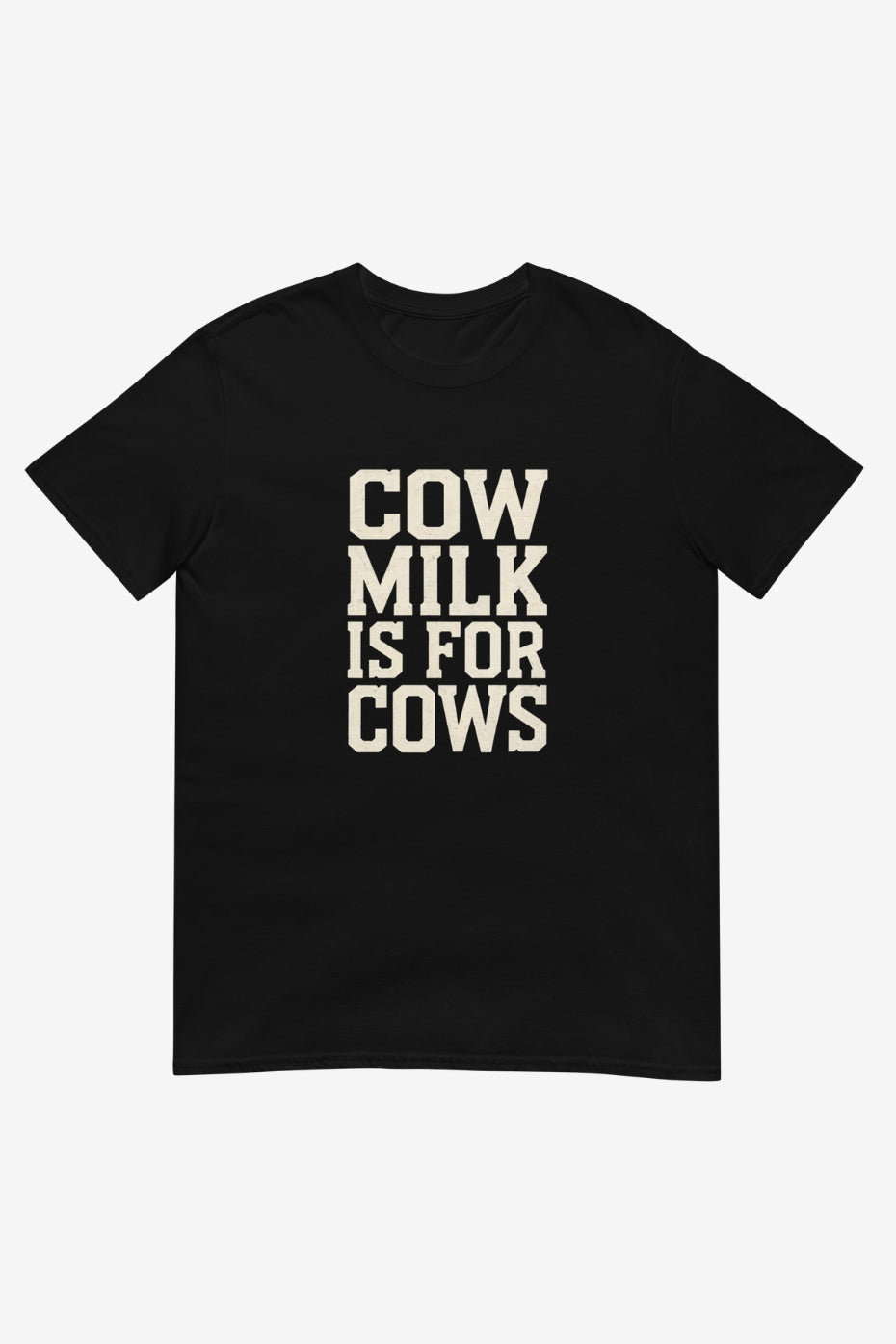 Cow Milk is For Cows Unisex T-Shirt