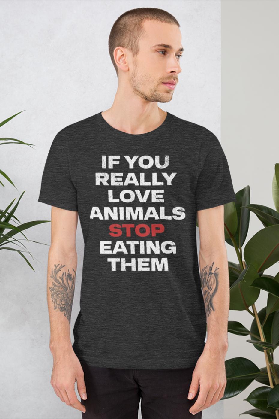 If You Really Love Animals - Unisex t-shirt