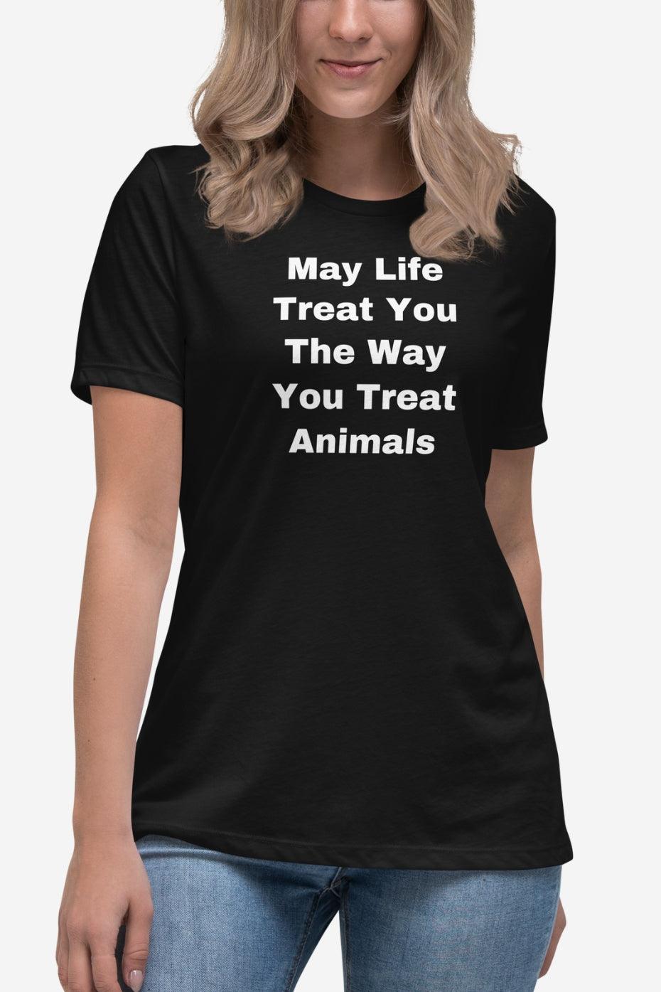 The Way You Treat Animals Women's Relaxed T-Shirt