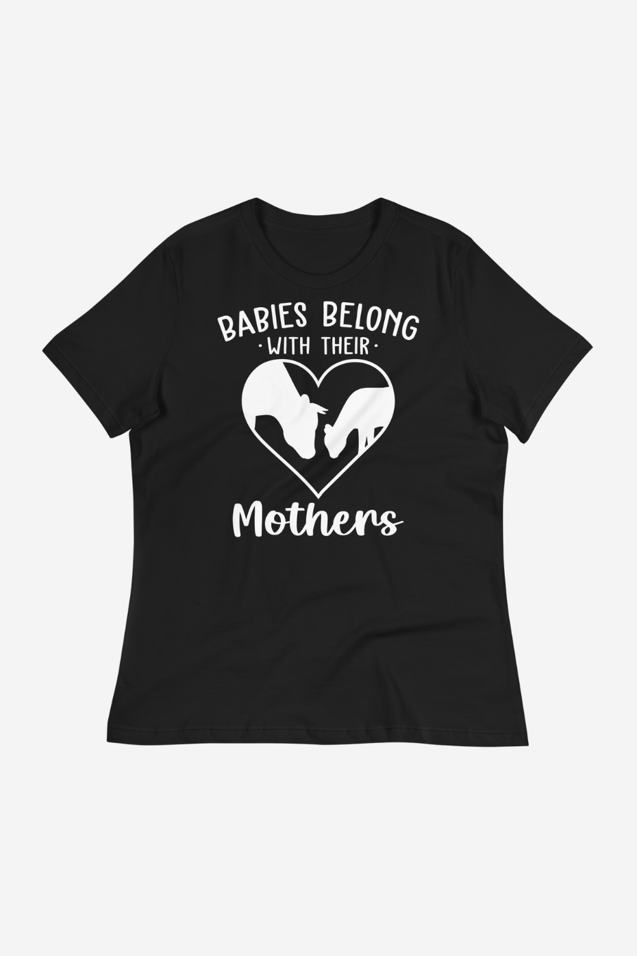 Babies Belong With Their Mothers Women's Relaxed T-Shirt