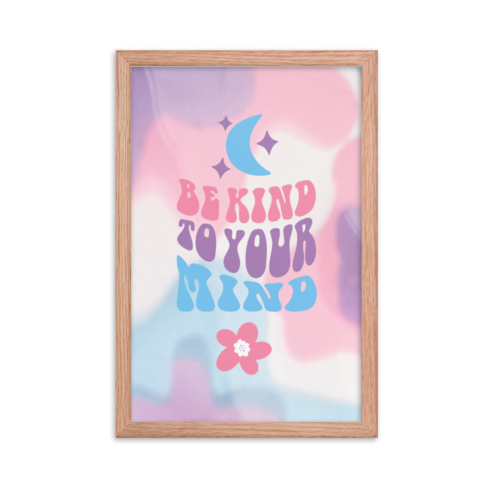 Be Kind To Your Mind - Framed poster