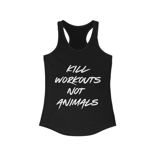 Kill Workouts Not Animals - Vegan Women's Ideal Racerback Tank